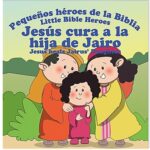 Jesús cura a La Hija de Jairo - Pequeños héroes de la Biblia,Bilingüe