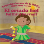 El Criado Fiel - Pequeños héroes de la Biblia,Bilingüe