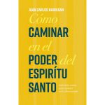 Cómo caminar en el poder del Espíritu Santo